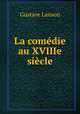 La comedie au XVIIIe siecle, Gustave Lanson 