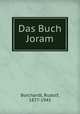 Das Buch Joram, Borchardt, Rudolf, 1877-1945 
