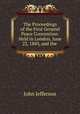 The Proceedings of the First General Peace Convention: Held in London, June 22, 1843, and the ., John Jefferson 
