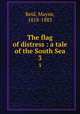 The flag of distress : a tale of the South Sea. 3, Reid, Mayne, 1818-1883 