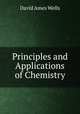 Principles and Applications of Chemistry, David Ames Wells 