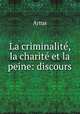 La criminalite, la charite et la peine: discours, Artus 