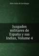 Juzgados militares de Espana y sus Indias, Volume 4, Felix Colon de Larriategui 