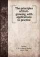 The principles of fruit-growing, with applications to practice, Bailey, L. H. (Liberty Hyde), 1858-1954 