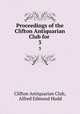 Proceedings of the Clifton Antiquarian Club for .. 3, Clifton Antiquarian Club, Alfred Edmund Hudd 
