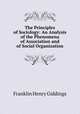 The Principles of Sociology: An Analysis of the Phenomena of Association and of Social Organization, Giddings, Franklin Henry, 1855-1931 