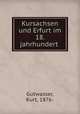 Kursachsen und Erfurt im 18. jahrhundert, Gutwasser, Kurt, 1876- 