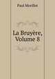 La Bruyere, Volume 8, Paul Morillot 