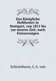 Das Konigliche Hoftheater in Stuttgart, von 1811 bis zur neuren Zeit; nach Erinnerungen, Schraishuon, C.A. von 