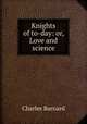 Knights of to-day: or, Love and science, Charles Barnard 