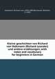 Kleine geschichten von Richard von Volkmann (Richard Leander) und andere erzahlungen, with notes and vocabulary for beginners in German, Volkmann, Richard von, 1830-1889,Bernhardt, Wilhelm, d. 1909 