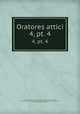 Oratores attici. 4, pt. 4, Bekker, Immanuel, 1785-1871,Antiphon, ca. 480-411 B.C,Andocides, ca. 440-ca. 390 B.C,Lysias,Isocrates,Isaeus,Dinarchus,Lycurgus,Aeschines,Demades, ca. 380-319 B.C,Demosthenes 