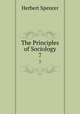 The Principles of Sociology. 7, Herbert Spencer 