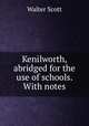 Kenilworth, abridged for the use of schools. With notes, Scott Walter 