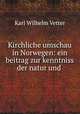 Kirchliche umschau in Norwegen: ein beitrag zur kenntniss der natur und ., Karl Wilhelm Vetter 