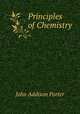 Principles of Chemistry ., John Addison Porter 