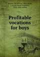 Profitable vocations for boys, Weaver, Eli Witwer, 1862-,Byler, J. Frank (Jacob Franklin), 1858- joint author 