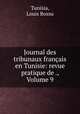 Journal des tribunaux francais en Tunisie: revue pratique de ., Volume 9, Tunisia, Louis Bossu 