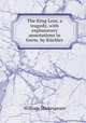 The King Lear, a tragedy, with explanatory annotations in Germ. by Kuchler, Уильям Шекспир 
