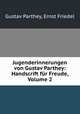 Jugenderinnerungen von Gustav Parthey: Handscrift fur Freude, Volume 2, Gustav Parthey, Ernst Friedel 
