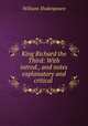 King Richard the Third: With introd., and notes explanatory and critical ., Уильям Шекспир 