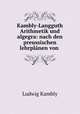 Kambly-Langguth Arithmetik und algegra: nach den preussischen lehrplanen von ., Ludwig Kambly 