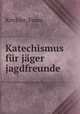 Katechismus fur jager & jagdfreunde, Krichler, Franz 