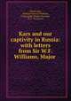 Kars and our captivity in Russia: with letters from Sir W.F. Williams, Major ., Atwell Lake, William Fenwick Williams, Christopher Charles Teesdale, H. L. Thompson 
