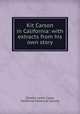 Kit Carson in California: with extracts from his own story, Charles Lewis Camp, California Historical Society 