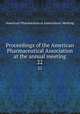 Proceedings of the American Pharmaceutical Association at the annual meeting. 22, American Pharmaceutical Association. Meeting 