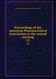 Proceedings of the American Pharmaceutical Association at the annual meeting. 15, American Pharmaceutical Association. Meeting 