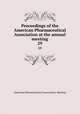 Proceedings of the American Pharmaceutical Association at the annual meeting. 29, American Pharmaceutical Association. Meeting 