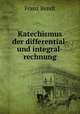 Katechismus der differential- und integral-rechnung, Franz Bendt 