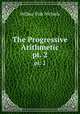 The Progressive Arithmetic. pt. 2, Wilbur Fisk Nichols 