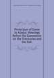 Protection of Game in Alaska: Hearings Before the Committee on the Territories and the Sub ., United States Congress. House . Committee on the Territories 