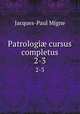 Patrologi cursus completus. 2-3, Jacques-Paul Migne 