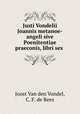 Justi Vondelii Joannis metanoe-angeli sive Poenitentiae praeconis, libri sex ., Joost Van den Vondel, C. F. de Rees 