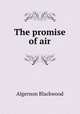 The promise of air, Algernon Blackwood 