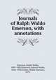 Journals of Ralph Waldo Emerson, with annotations, Emerson, Ralph Waldo, 1803-1882,Emerson, Edward Waldo, 1844-1930,Forbes, Waldo Emerson, 1879- 