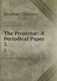 The Projector: A Periodical Paper. 2, Alexander Chalmers 