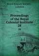 Proceedings of the Royal Colonial Institute. 28, Royal Empire Society , London 