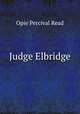 Judge Elbridge, Read Opie Percival 