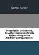 Proscription Delineated, Or, A Development of Facts Appertaining to the Arbitrary and Oppressive ., Daniel Parker 