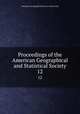 Proceedings of the American Geographical and Statistical Society. 12, American Geographical Society of New York 