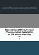 Proceedings of the American Pharmaceutical Association at the annual meeting. 44, American Pharmaceutical Association. Meeting 