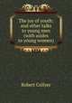 The joy of youth: and other talks to young men (with asides to young women), Robert Collyer 