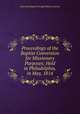 Proceedings of the Baptist Convention for Missionary Purposes; Held in Philadelphia, in May, 1814., American Baptist Foreign Mission Society 