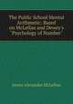 The Public School Mental Arithmetic: Based on McLellan and Dewey`s "Psychology of Number"., James Alexander McLellan 