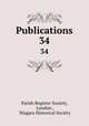 Publications. 34, Parish Register Society, London , Niagara Historical Society 