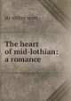 The heart of mid-lothian: a romance, sir walter scott 